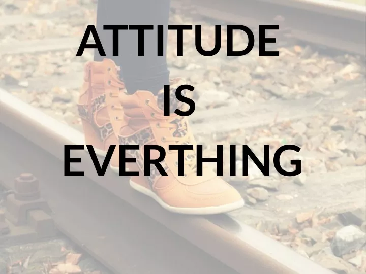 attitude is everthing