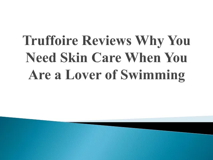 truffoire reviews why you need skin care when you are a lover of swimming