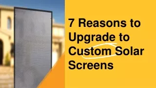 7 Reasons to Upgrade to Custom Solar Screens