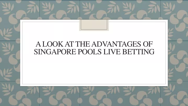 a look at the advantages of singapore pools live