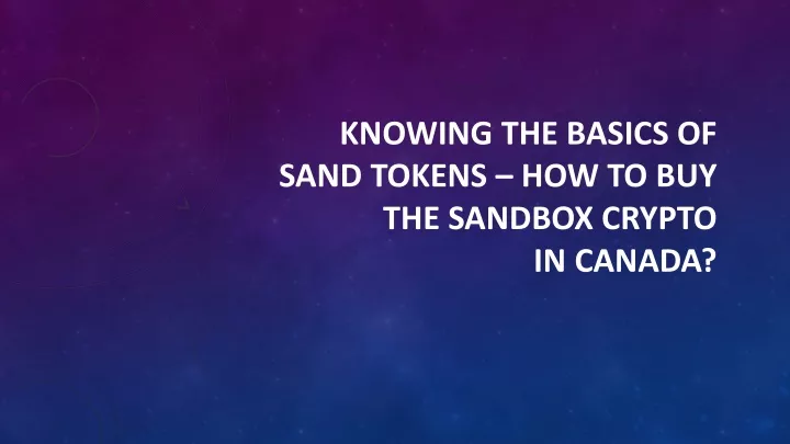 knowing the basics of sand tokens how to buy the sandbox crypto in canada