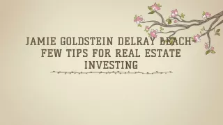 Jamie Goldstein Delray Beach-Few tips for Real Estate Investing