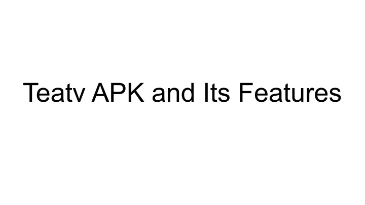 PPT Teatv APK PowerPoint Presentation free download ID:11466809 PPT Teatv APK PowerPoint Presentation free download ID:11466809