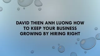 david thien anh luong how to keep your business growing by hiring right
