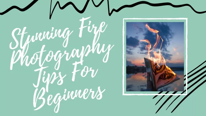 stunning fire photography tips for beginners