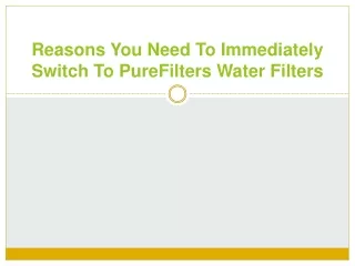 Reasons You Need To Immediately Switch To PureFilters Water Filters