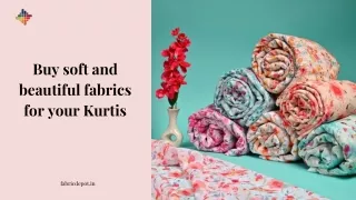 Buy soft and beautiful fabrics for your Kurtis