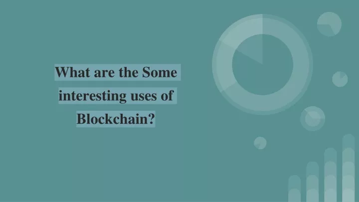 what are the some interesting uses of blockchain