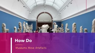 How Do Museums Move Artefacts
