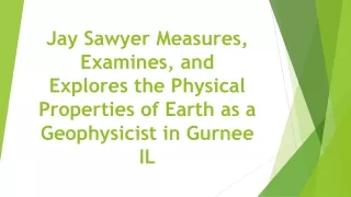 Jay Sawyer Measures, Examines, and Explores the Physical Properties of Earth as a Geophysicist in Gurnee IL