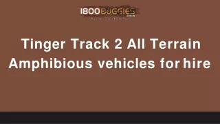 Tinger Track 2 All Terrain Amphibious vehicles for hire - 1800 Buggies