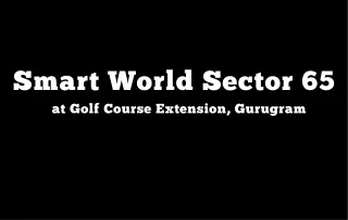 Smart World Sector 65 Golf Course Extension, Gurugram - Brochure