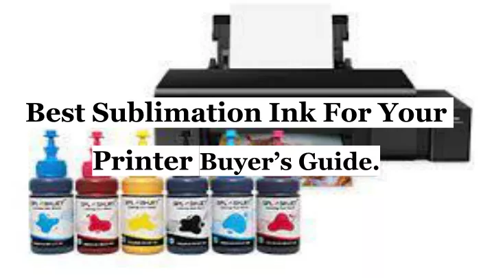 Ppt Best Sublimation Ink For Your Printer Buyers Guide Powerpoint Presentation Id11467696 4757