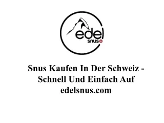 snus kaufen in der schweiz schnell und einfach auf edelsnus com