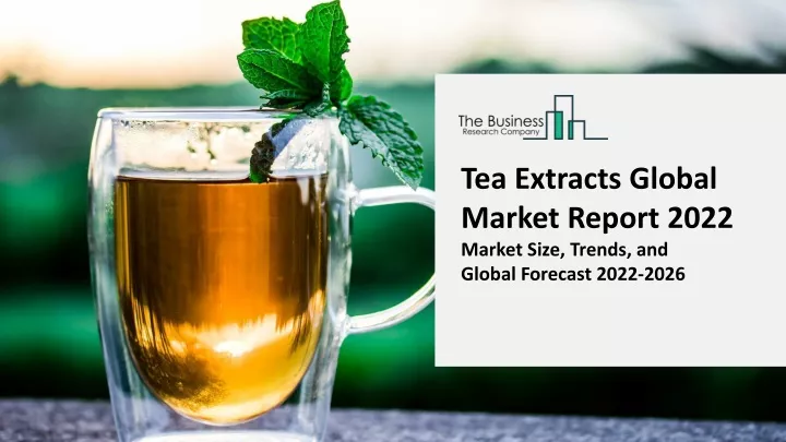 tea extracts global market report 2022 market