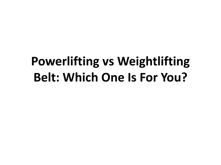 powerlifting vs weightlifting belt which one is for you