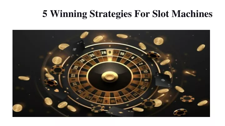 5 winning strategies for slot machines