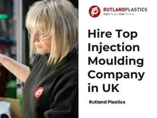 Hire Top Injection Moulding Company in UK