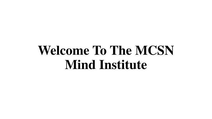 welcome to the mcsn mind institute