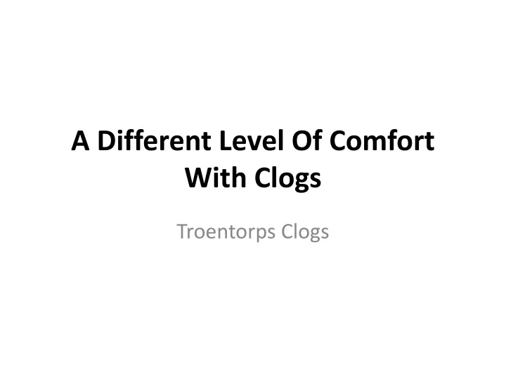 a different level of comfort with clogs