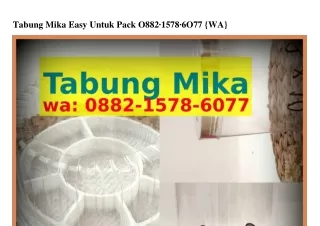 tabung mika easy untuk pack o882 1578 6o77 wa
