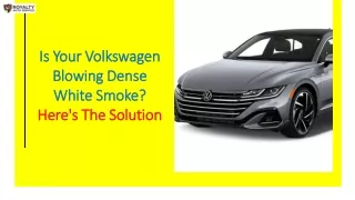 Is Your Volkswagen Blowing Dense White Smoke Here's The Solution