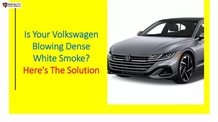 is your volkswagen blowing dense white smoke here