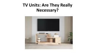 TV Units Are They Really Necessary