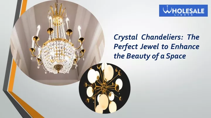 crystal chandeliers the perfect jewel to enhance