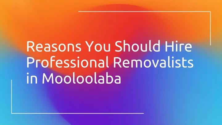 reasons you should hire professional removalists in mooloolaba
