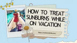 HOW TO TREAT SUNBURNS WHILE ON VACATION