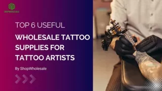 Top 6 Useful Wholesale Tattoo Supplies for Tattoo Artists