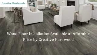wood floor installation available at afforable price by creative hardwood