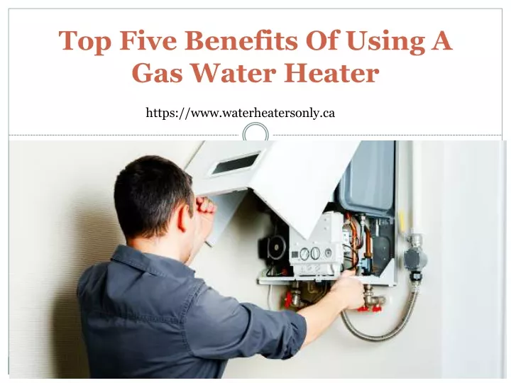 top five benefits of using a gas water heater