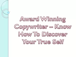 Award Winning Copywriter – Know How To Discover Your True Self