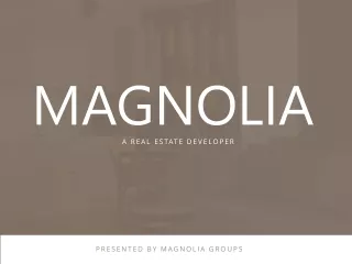 Magnolia - A real estate developer.pptx