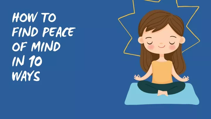 PPT - How To Find Peace Of Mind In 10 Ways PowerPoint Presentation ...