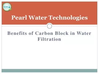 Benefits of Carbon Block in Water Filtration