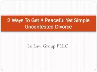 2 Ways To Get A Peaceful Yet Simple Uncontested Divorce