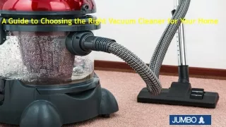 A Guide to Choosing the Right Vacuum Cleaner for Your Home