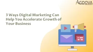 3 Ways Digital Marketing Can Help You Accelerate Growth of Your Business