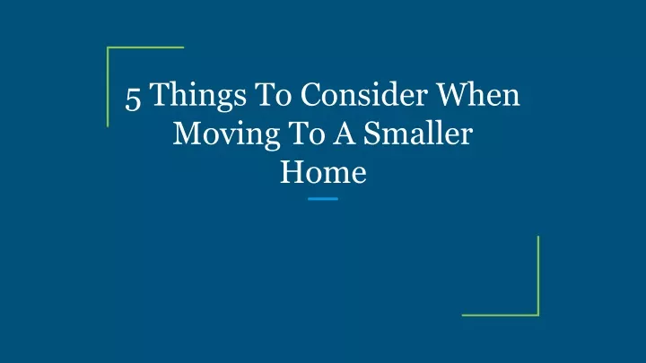 5 things to consider when moving to a smaller home