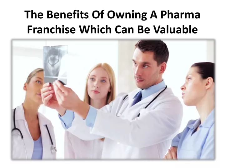 the benefits of owning a pharma franchise which can be valuable