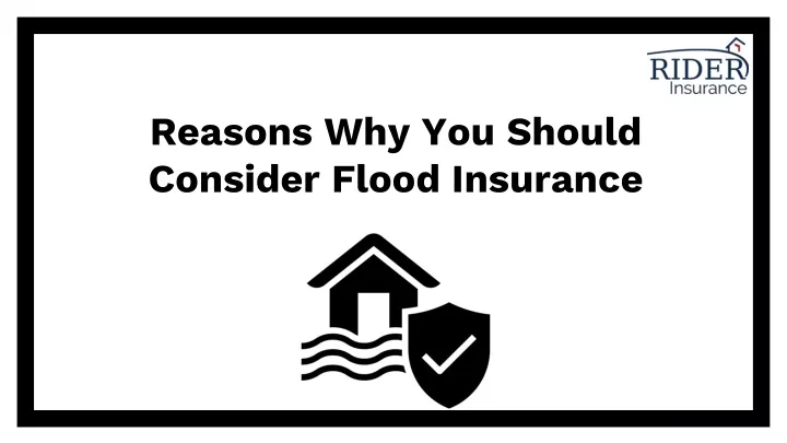 reasons why you should consider flood insurance