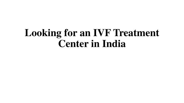 looking for an ivf treatment center in india