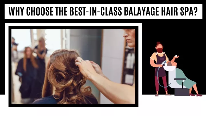 why choose the best in class balayage hair spa