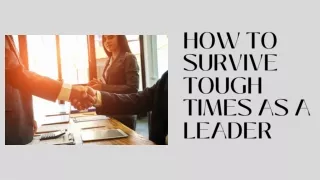 HOW TO SURVIVE TOUGH TIMES AS A LEADER