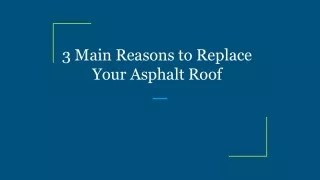 3 main reasons to replace your asphalt roof