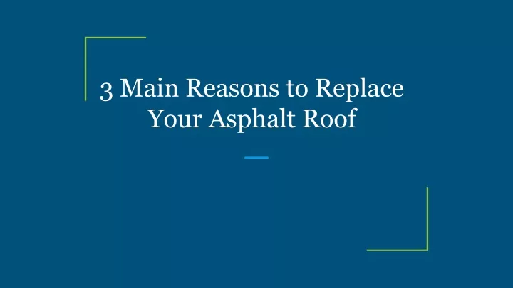 3 main reasons to replace your asphalt roof