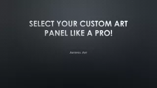 Select Your Custom Art Panel Like A Pro